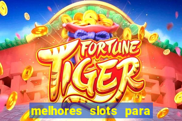 melhores slots para ganhar dinheiro