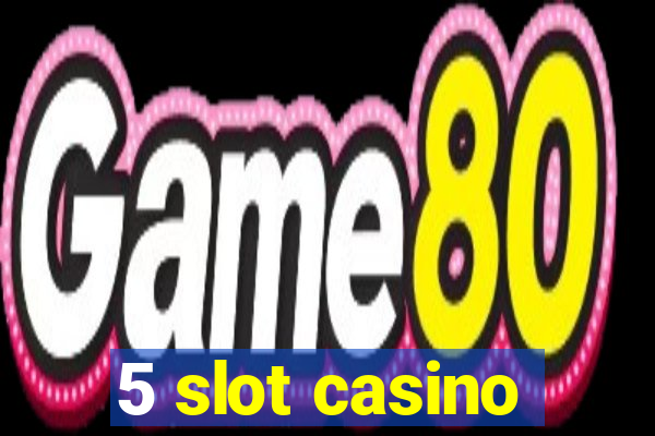 5 slot casino