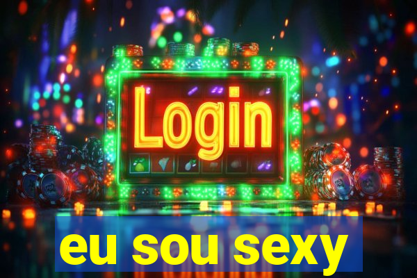 eu sou sexy