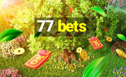 77 bets