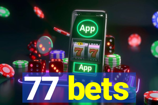 77 bets