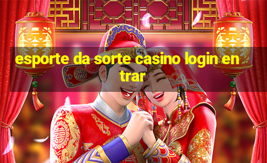 esporte da sorte casino login entrar