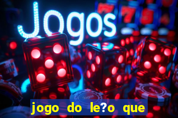 jogo do le?o que ganha dinheiro