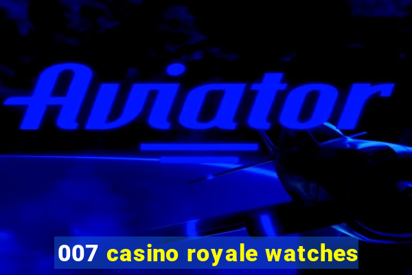 007 casino royale watches