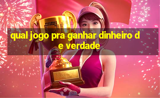 qual jogo pra ganhar dinheiro de verdade