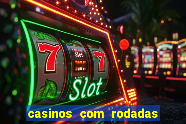 casinos com rodadas gratis sem deposito