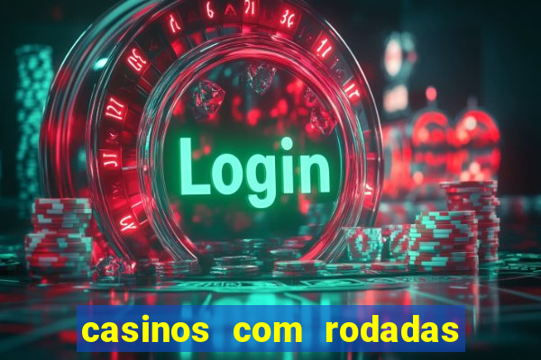 casinos com rodadas gratis sem deposito