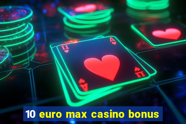 10 euro max casino bonus