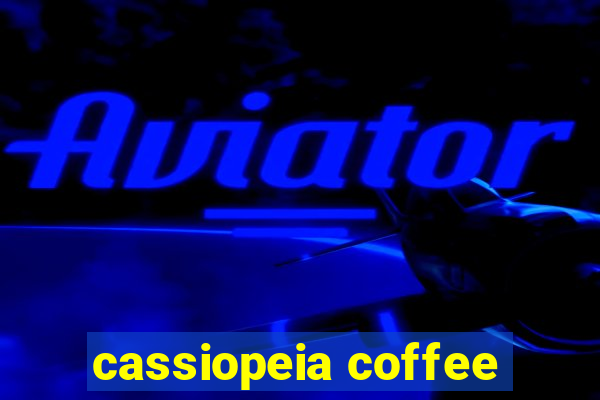 cassiopeia coffee