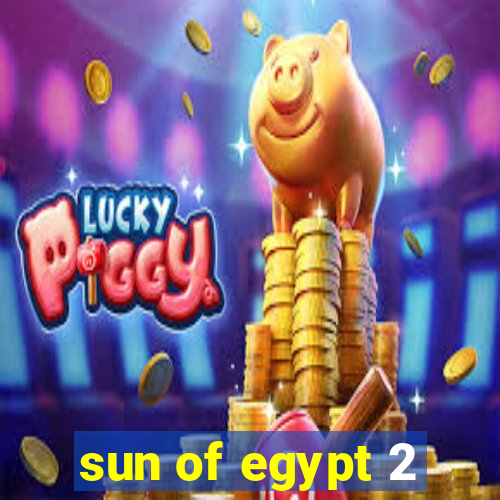 sun of egypt 2