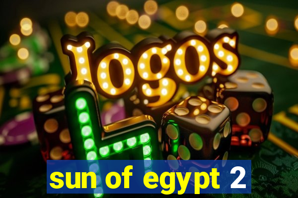 sun of egypt 2