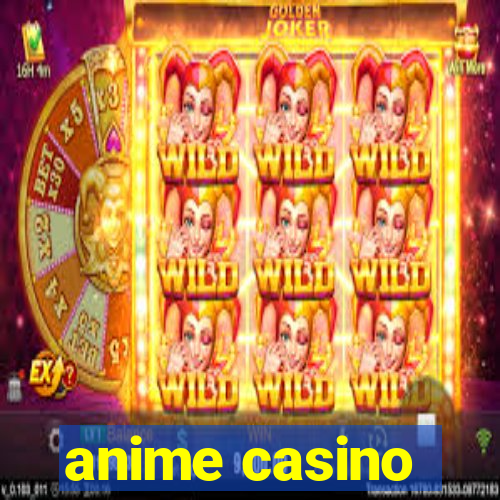 anime casino