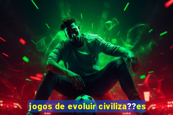 jogos de evoluir civiliza??es