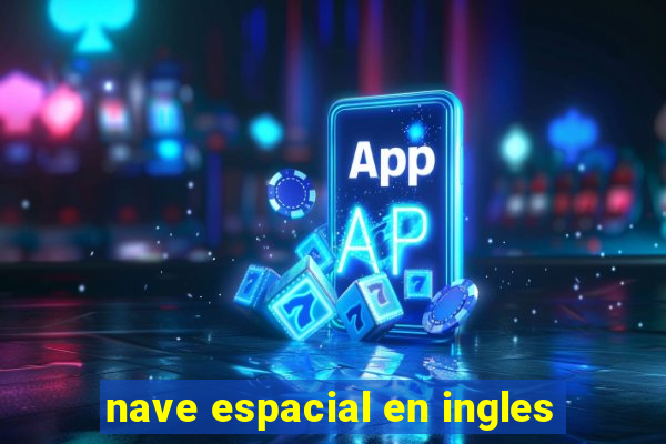 nave espacial en ingles