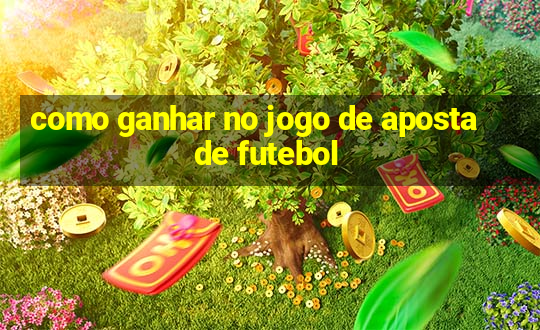 como ganhar no jogo de aposta de futebol