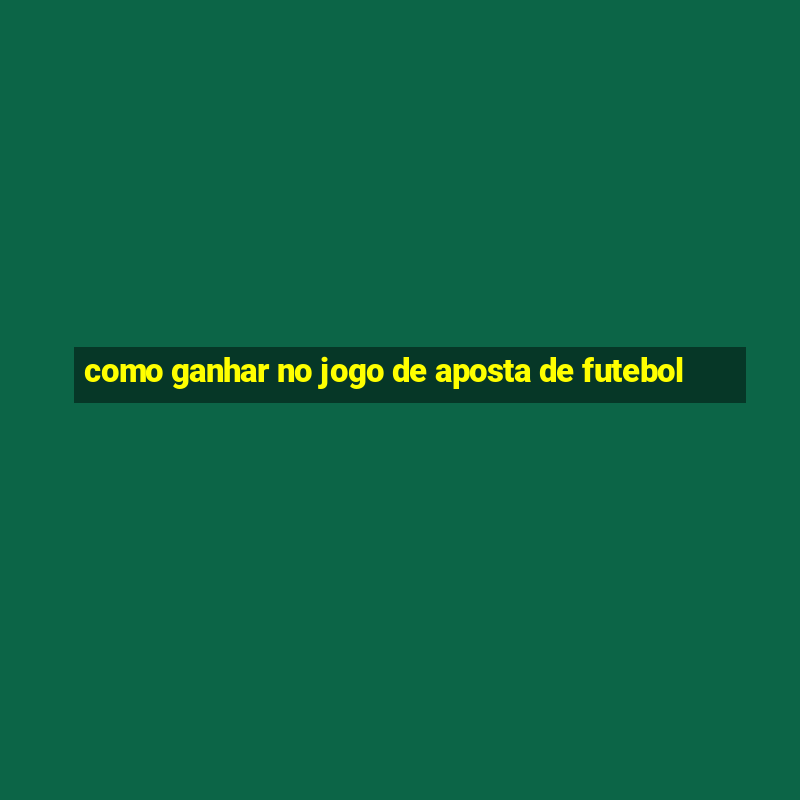 como ganhar no jogo de aposta de futebol