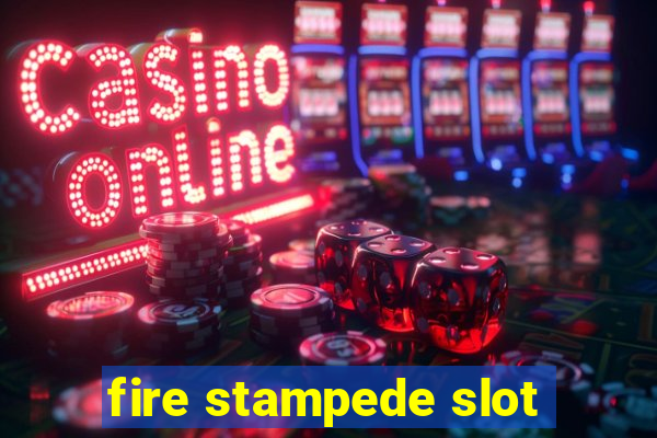 fire stampede slot