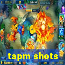 tapm shots