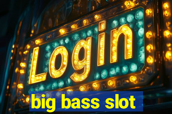 big bass slot