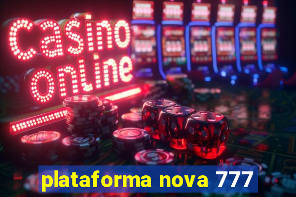 plataforma nova 777