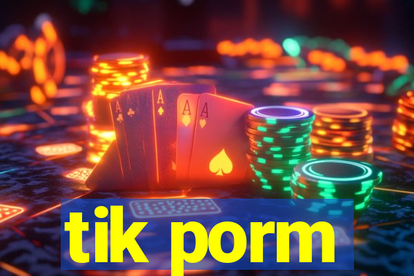 tik porm