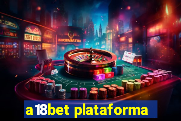 a18bet plataforma