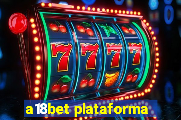 a18bet plataforma