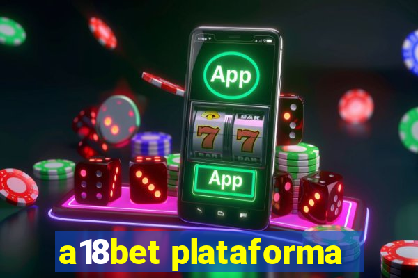 a18bet plataforma