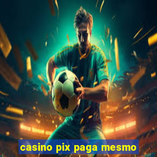 casino pix paga mesmo