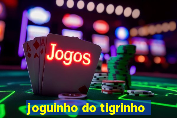 joguinho do tigrinho