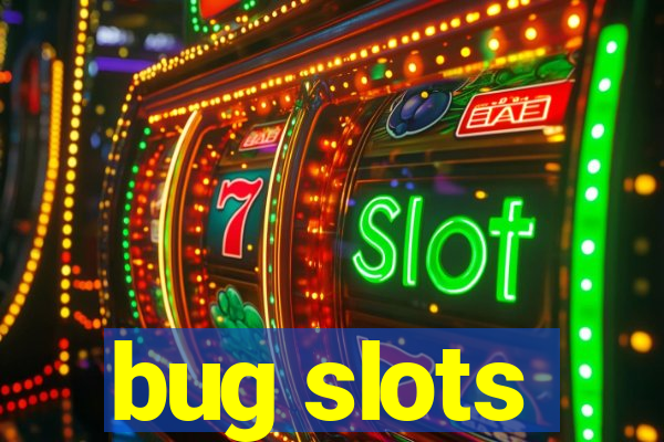 bug slots