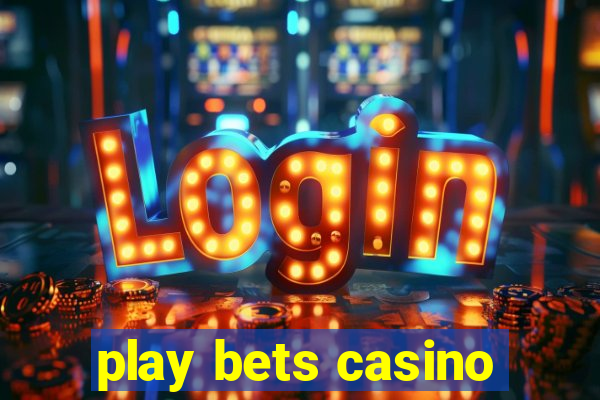 play bets casino