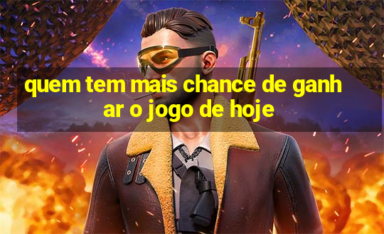 quem tem mais chance de ganhar o jogo de hoje