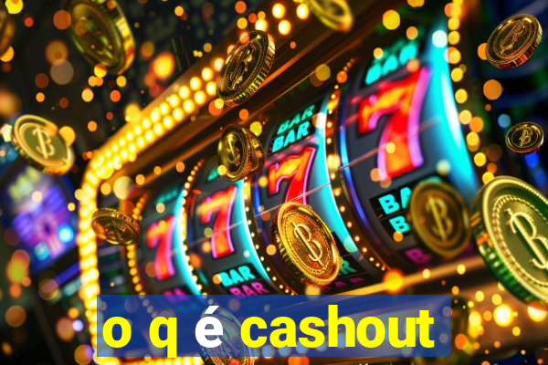 o q é cashout