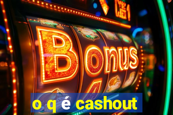 o q é cashout