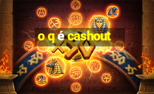 o q é cashout