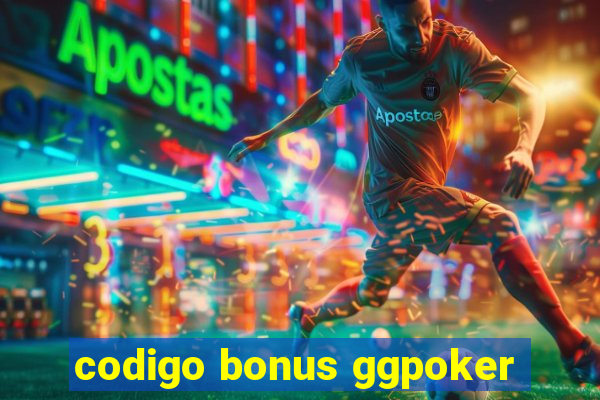 codigo bonus ggpoker