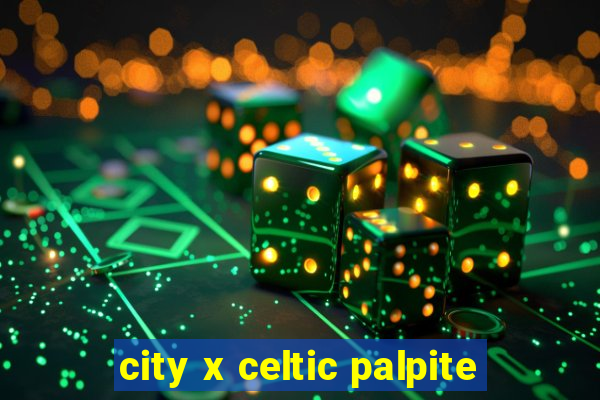 city x celtic palpite