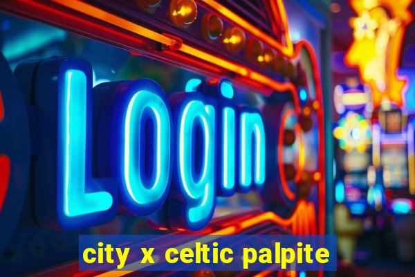 city x celtic palpite