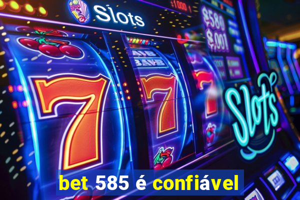 bet 585 é confiável