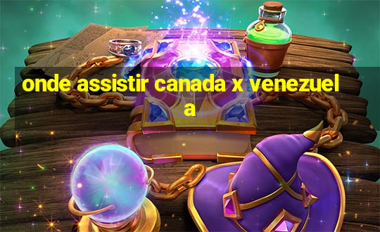 onde assistir canada x venezuela