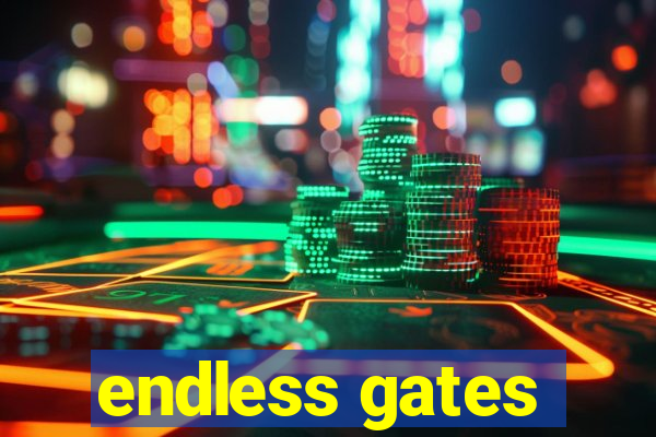 endless gates