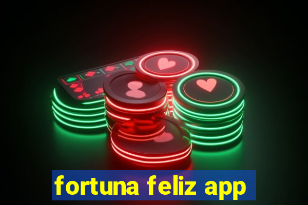 fortuna feliz app