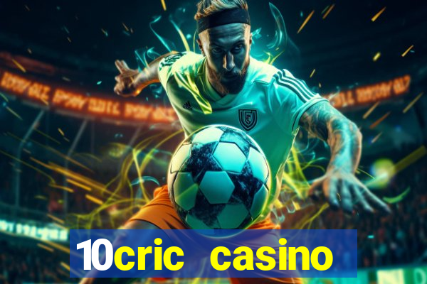 10cric casino welcome bonus