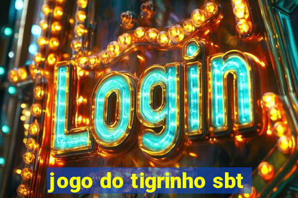 jogo do tigrinho sbt