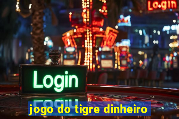 jogo do tigre dinheiro