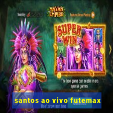 santos ao vivo futemax