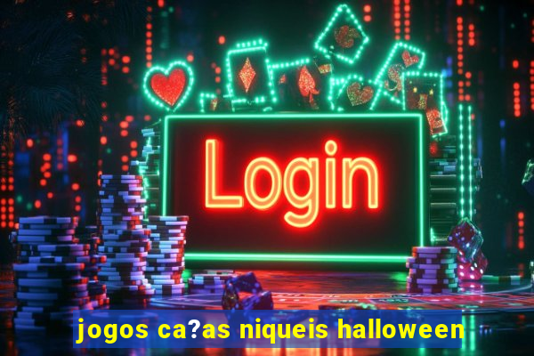 jogos ca?as niqueis halloween