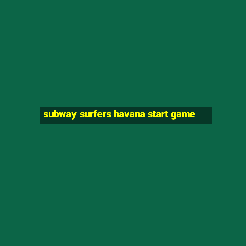 subway surfers havana start game