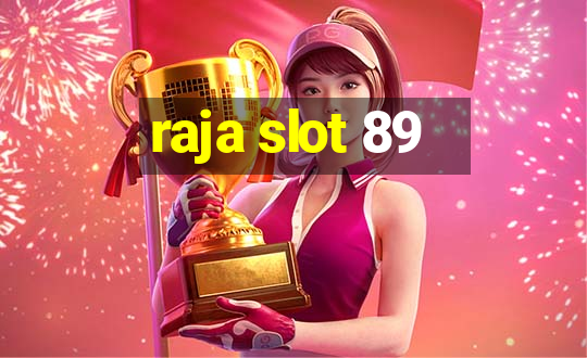 raja slot 89